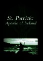 St. Patrick, Apostle of Ireland