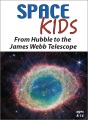 Space kids. From Hubble to the James Webb telescope.