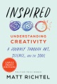 Inspired : understanding creativity: a journey through art, science, and the soul