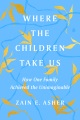 Where the children take us : how one family achieved the unimaginable
