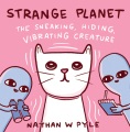 Strange planet : the sneaking, hiding, vibrating c...