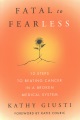 Fatal to fearless : 12 steps to beating cancer in a broken medical system