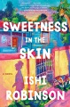 Sweetness in the skin : a novel