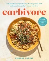 Carbivore : 130 healthy recipes to stop fearing carbs and embrace the comfort foods you love