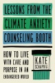 Lessons from the climate anxiety counseling booth : how to live with care and purpose in an endangered world