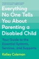 Everything no one tells you about parenting a disabled child : your guide to the essential systems, services, and supports