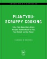 PlantYou: scrappy cooking : 140+ plant-based zero-waste recipes that are good for you, your wallet, and the planet