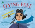 Flying free : how Bessie Coleman's dreams took fli...