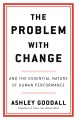The problem with change : and the essential nature of human performance