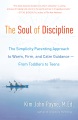 The soul of discipline : the simplicity parenting approach to warm, firm, and calm guidance--from toddlers to teens