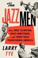 The jazzmen : how Duke Ellington, Louis Armstrong, and Count Basie transformed America