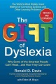 The gift of dyslexia : why some of the smartest people can