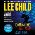 Three more Jack Reacher novellas : Too much time, Small wars, & Not a drill
