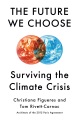 The future we choose : surviving the climate crisi...