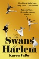 The swans of Harlem : five Black ballerinas, fifty years of sisterhood, and their reclamation of a groundbreaking history