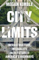 City limits : infrastructure, inequality, and the future of America