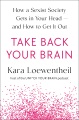 Take back your brain : how sexist thoughts can trap you--and how to break free
