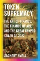 Token supremacy : the art of finance, the finance of art, and the Great Crypto Crash of 2022