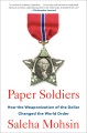 Paper soldiers : how the weaponization of the dollar changed the world order