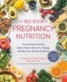 The big book of pregnancy nutrition : everything expectant moms need to know for a happy, healthy nine months & beyond