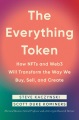 The everything token : how NFTs and Web3 will transform the way we buy, sell, and create