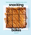Snacking bakes : simple recipes for cookies, bars, brownies, cakes & more