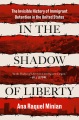In the Shadow of Liberty The Invisible History of Immigrant Detention in the United States