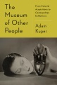 The museum of other people : from colonial acquisitions to cosmopolitan exhibitions