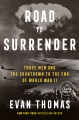 Road to surrender : three men and the countdown to the end of World war II