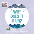 Why does it rain? : weather with the very hungry caterpillar