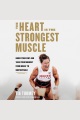 The Heart Is the Strongest Muscle