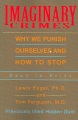 Imaginary crimes : why we punish ourselves and how to stop