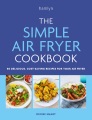 The simple air fryer cookbook : 80 delicious, cost-saving recipes for your air fryer