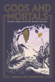 Gods and mortals : ancient Greek myths for modern readers