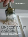 Linseed paint and oil : a practical guide to traditional production and application
