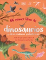 Mi primer libro de dinosaurios y otras criaturas prehistóricas : todos lo que quieres saber de tus dinosaurios preferidos