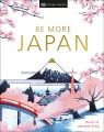 Be more Japan : the art of Japanese living.