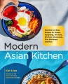 Modern Asian kitchen : essential and easy recipes for dim sum, dumplings, stir-fries, ramen, rice bowls, bibimbaps, pho, and more