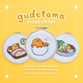 Gudetama cross-stitch : 30 easy-to-follow patterns from your favorite lazy egg