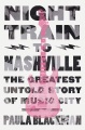 Night train to Nashville : the greatest untold story of Music City