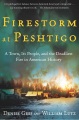 Firestorm at Peshtigo : a town, its people, and the deadliest fire in American history