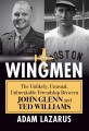 The wingmen : the unlikely, unusual, unbreakable friendship between John Glenn and Ted Williams