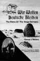 Wir wollen deutsche bleiben = We want to remain German : the story of the Volga Germans