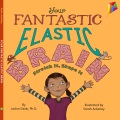 Your fantastic elastic brain : stretch it, shape i...