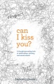 Can I kiss you? : a thought-provoking look at relationships, intimacy & sexual assault