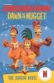Chicken run. Dawn of the nugget : the junior novel
