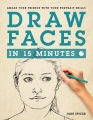 Draw faces in 15 minutes : amaze your friends with your portrait skills
