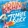 Brains! : not just a zombie snack