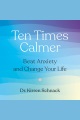 Ten Times Calmer Beat Anxiety and Change Your Life