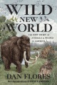 Wild new world : the epic story of animals and people in America